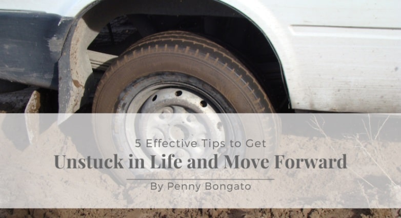 5 Effective Tips to Get Unstuck in Life and Move Forward