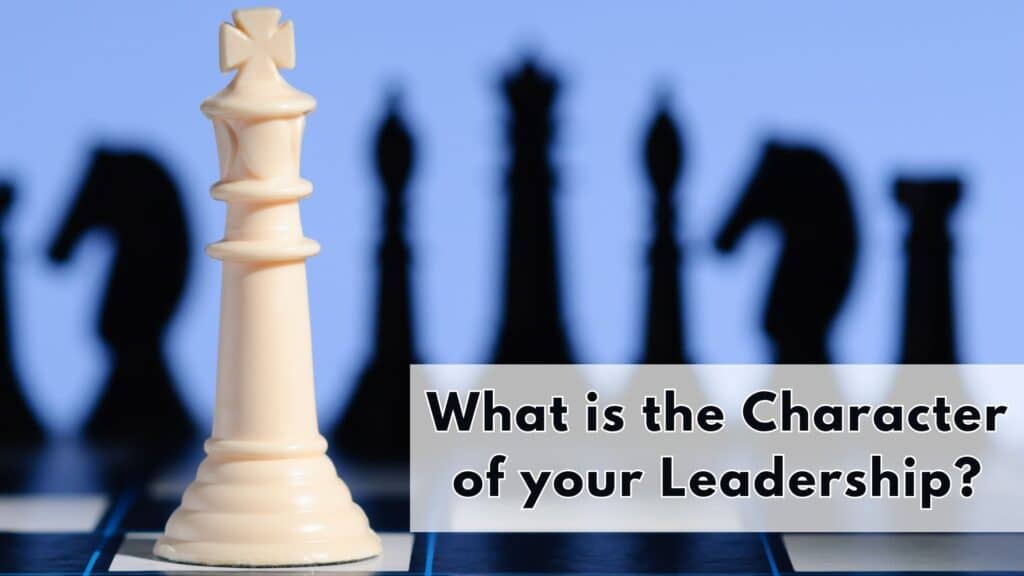 What is the character of your leadership