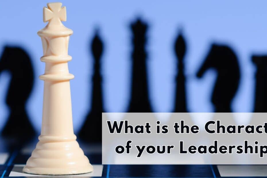 What is the character of your leadership