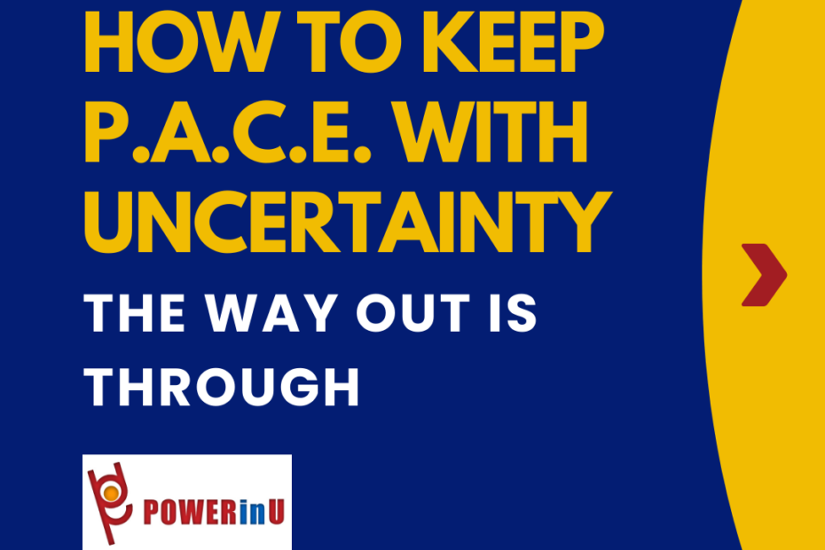 How to Keep PACE. with Uncertainty THE WAY OUT IS THROUGH