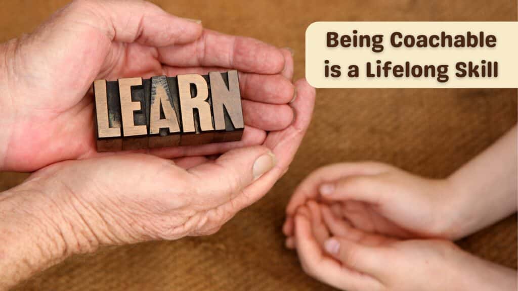 Being coachable is a lifelong skill