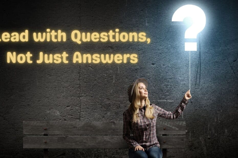 Lead with Questions not just Answers