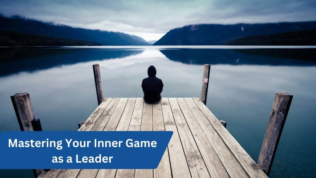 Mastering Your Inner Game as a Leader