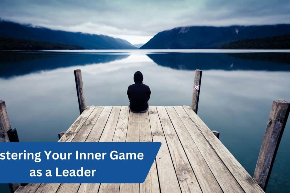 Mastering Your Inner Game as a Leader