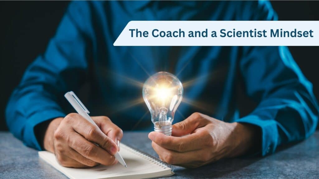 The Coach and a Scientist Mindset
