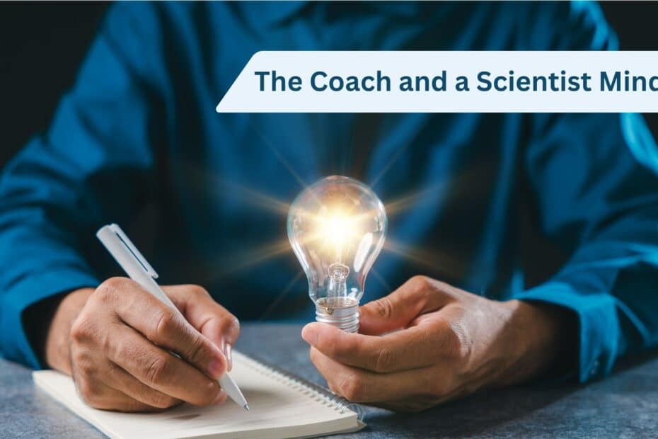 The Coach and a Scientist Mindset